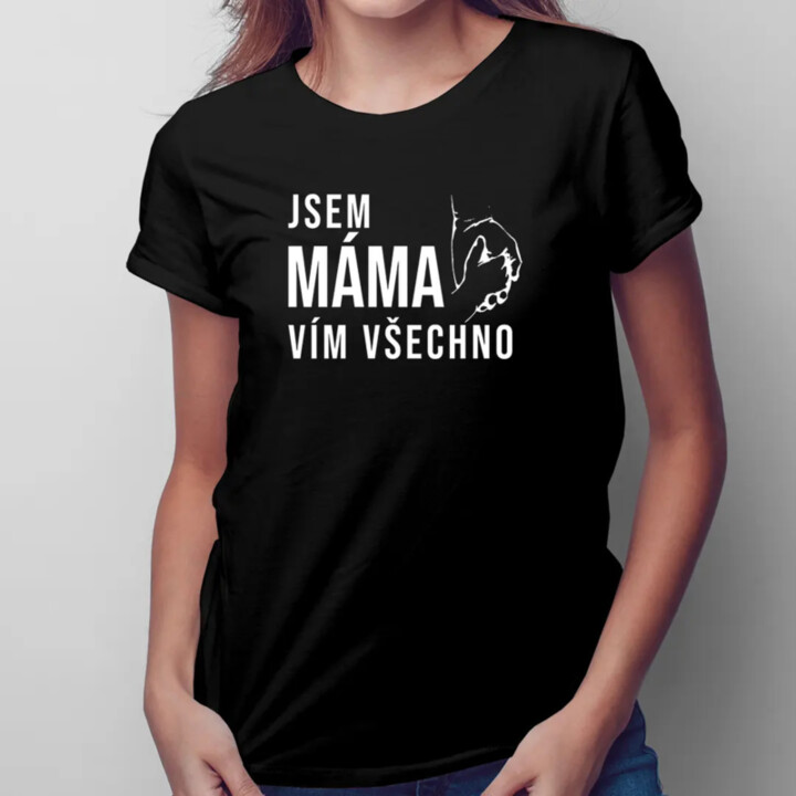 Jsem máma, vím všechno - dámské tričko s potiskem