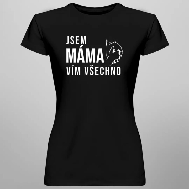 Jsem máma, vím všechno - dámské tričko s potiskem