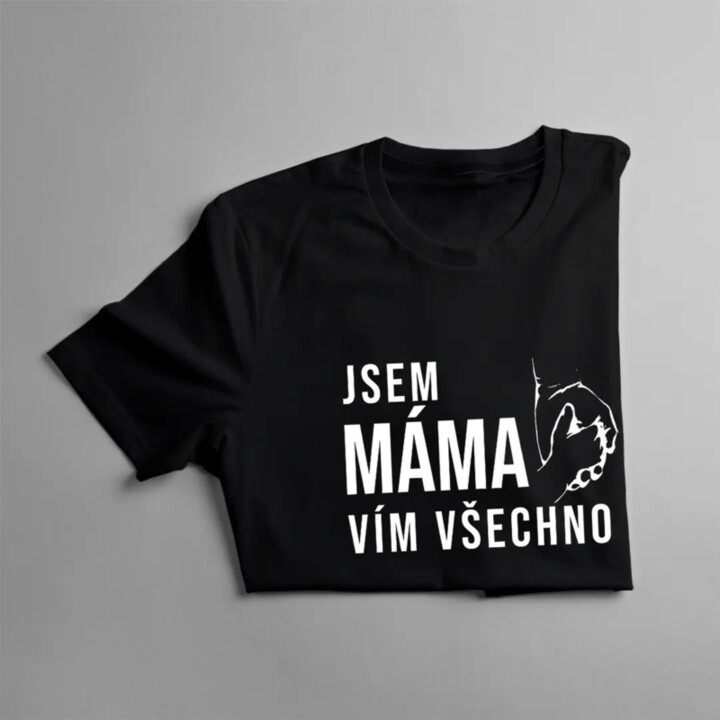Jsem máma, vím všechno - dámské tričko s potiskem