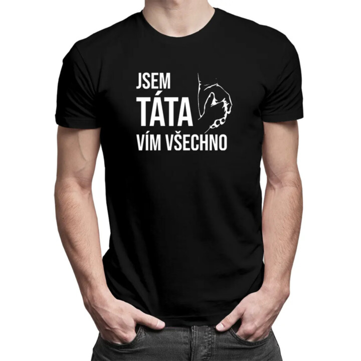 Jsem táta, vím všechno - pánské tričko s potiskem