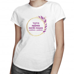 Tato máma patří pouze (jméno) + (jméno) - dámské tričko s potiskem - personalizovaný produkt