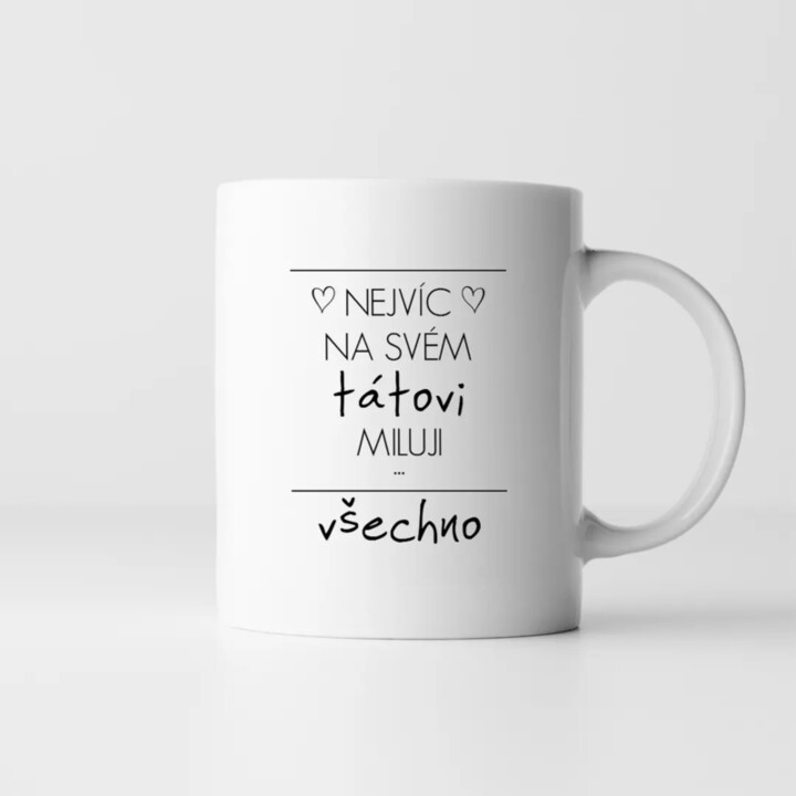 Nejvíc na svém tátovi miluji všechno - hrnek s potiskem
