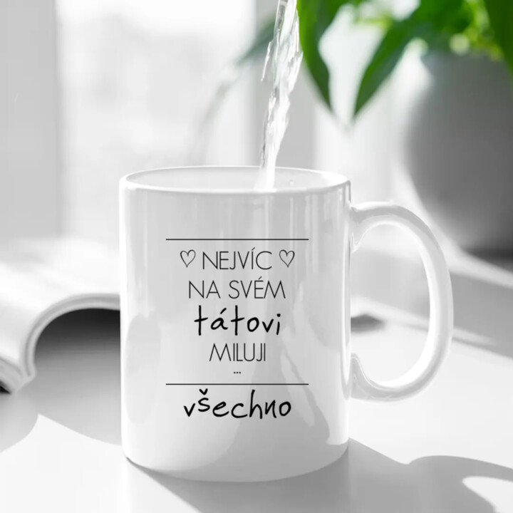 Nejvíc na svém tátovi miluji všechno - hrnek s potiskem