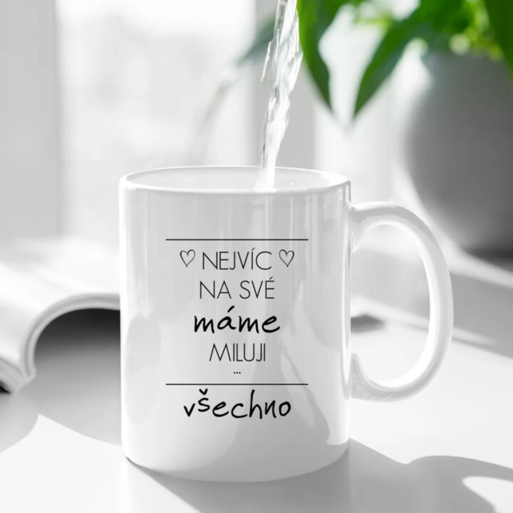 Nejvíc na své mámě miluji všechno - hrnek s potiskem