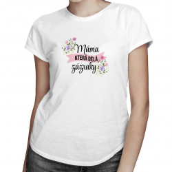 Máma, která dělá zázraky - dámské tričko s potiskem