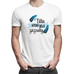 Táta, který dělá zázraky - pánské tričko s potiskem