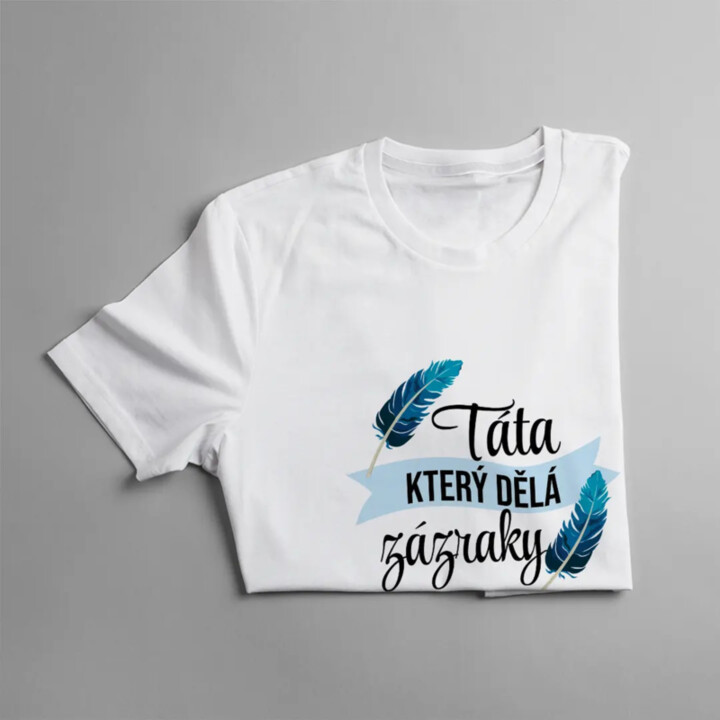 Táta, který dělá zázraky - pánské tričko s potiskem