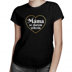 Máma se zlatým srdcem - dámské tričko s potiskem