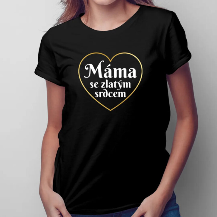 Máma se zlatým srdcem - dámské tričko s potiskem