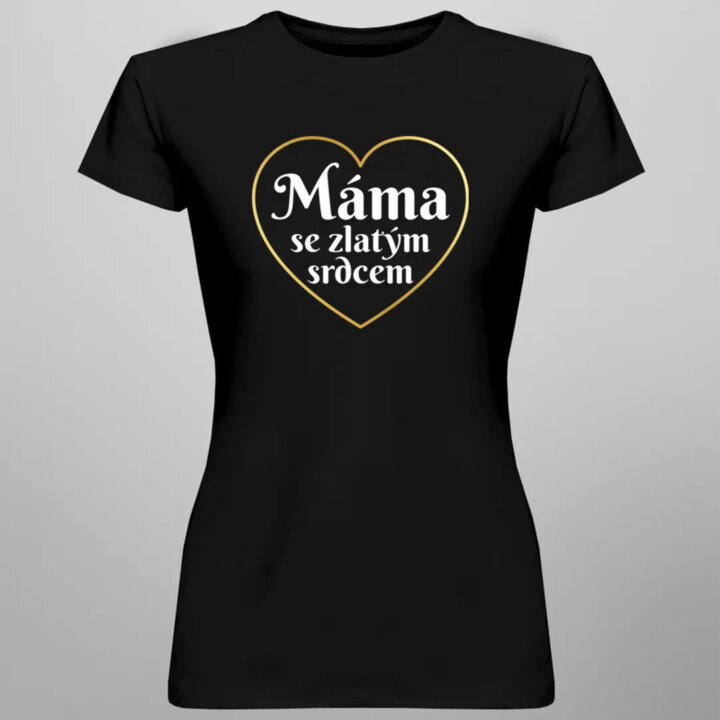 Máma se zlatým srdcem - dámské tričko s potiskem