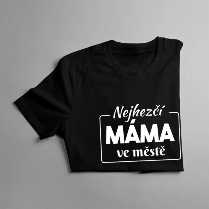 Nejhezčí máma ve městě - dámské tričko s potiskem