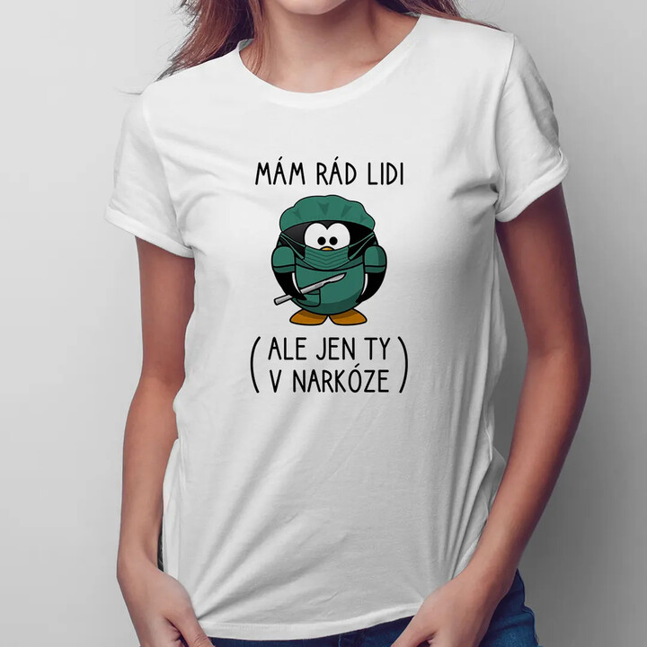 Mám rád lidi (ale jen ty v narkóze) - dámské tričko s potiskem