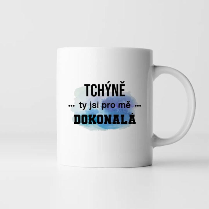 Tchýně, ty jsi pro mě dokonalá - hrnek s potiskem