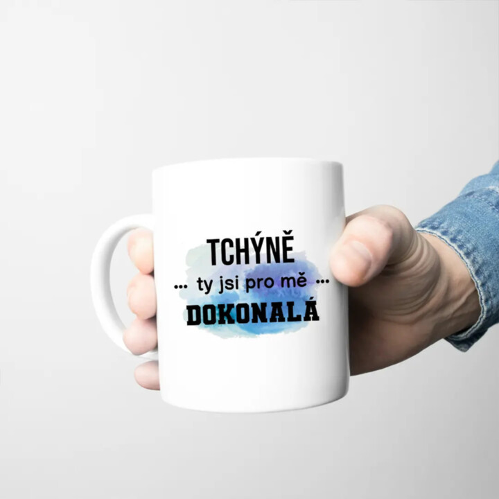 Tchýně, ty jsi pro mě dokonalá - hrnek s potiskem