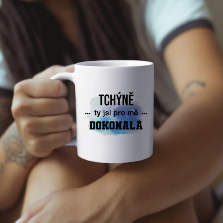 Tchýně, ty jsi pro mě dokonalá - hrnek s potiskem