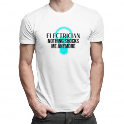 Electrician - nothing shocks me anymore - pánské tričko s potiskem