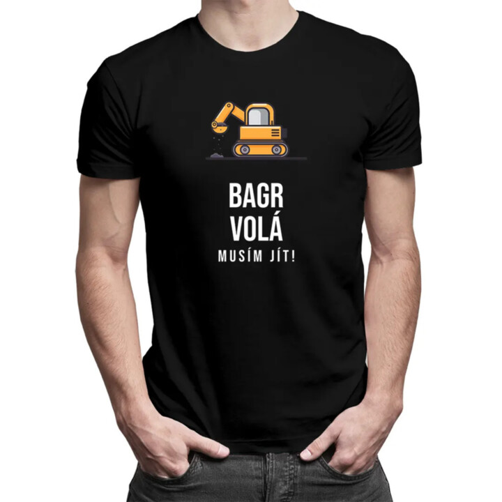 Bagr volá - musím jít - pánské tričko s potiskem