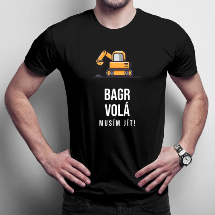 Bagr volá - musím jít - pánské tričko s potiskem