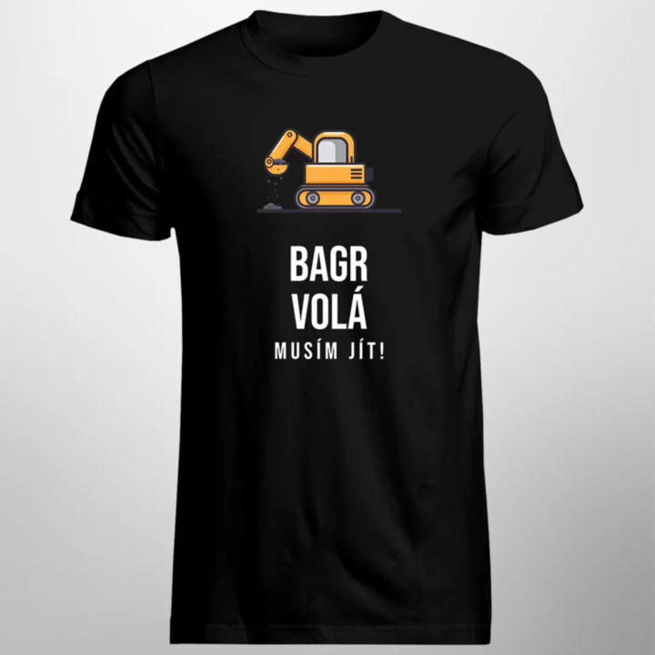 Bagr volá - musím jít - pánské tričko s potiskem