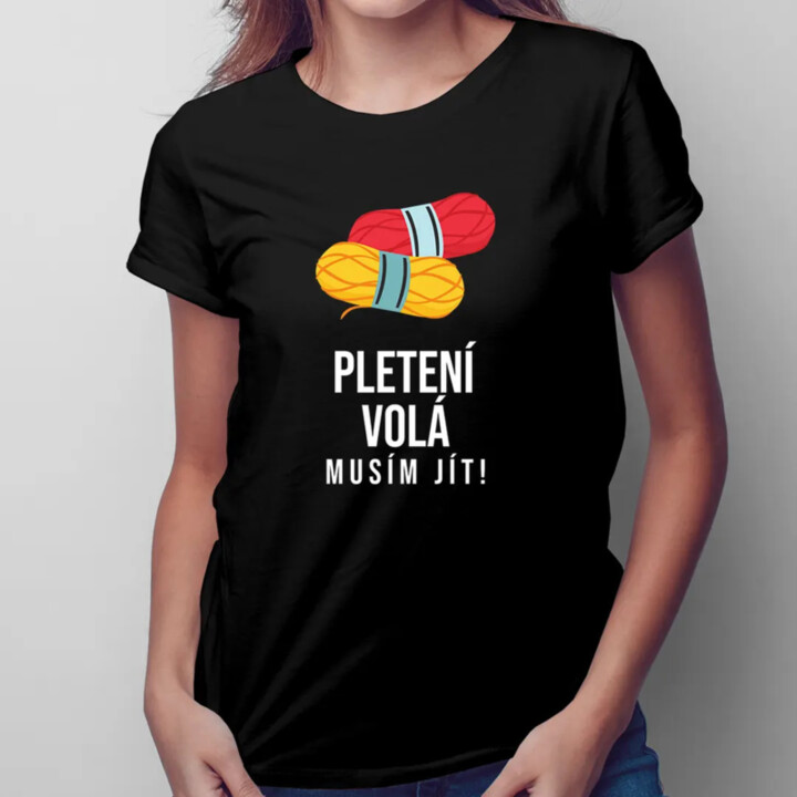 Pletení volá, musím jít - dámské tričko s potiskem