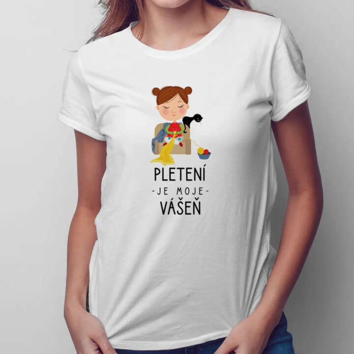 Pletení je moje vášeň - dámské tričko s potiskem