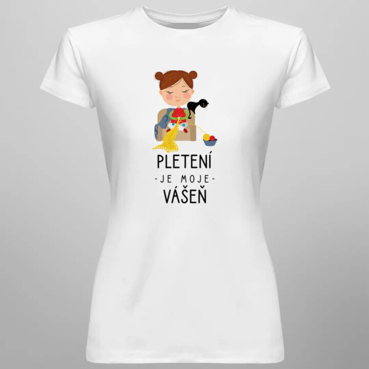 Pletení je moje vášeň - dámské tričko s potiskem