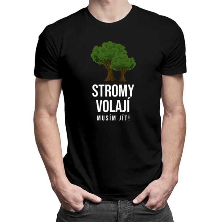 Stromy volají, musím jít - pánské tričko s potiskem