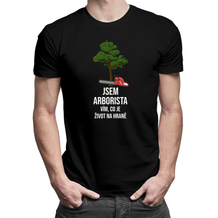 Jsem arborista, vím, co je život na hraně - pánské tričko s potiskem