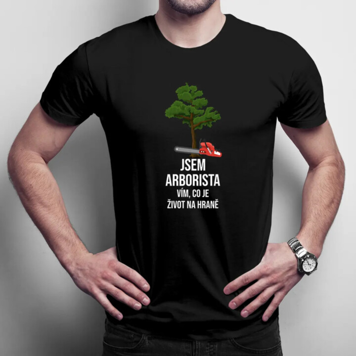 Jsem arborista, vím, co je život na hraně - pánské tričko s potiskem