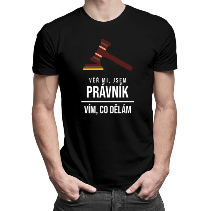 Věř mi, jsem právník, vím, co dělám - pánské tričko s potiskem