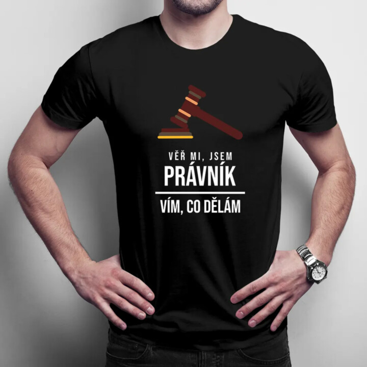 Věř mi, jsem právník, vím, co dělám - pánské tričko s potiskem