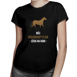 Můj důchodový plán - jízda na koni - dámské tričko s potiskem