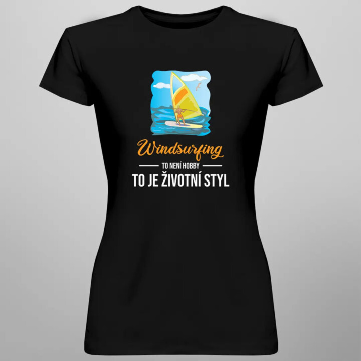 Windsurfing - to není hobby, to je životní styl - dámské tričko s potiskem