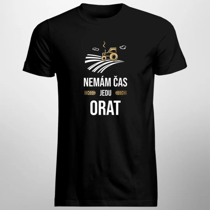 Nemám čas, jedu orat - pánské tričko s potiskem