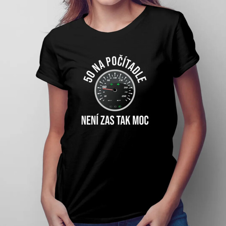50 na počítadle není zas tak moc - dámské tričko s potiskem