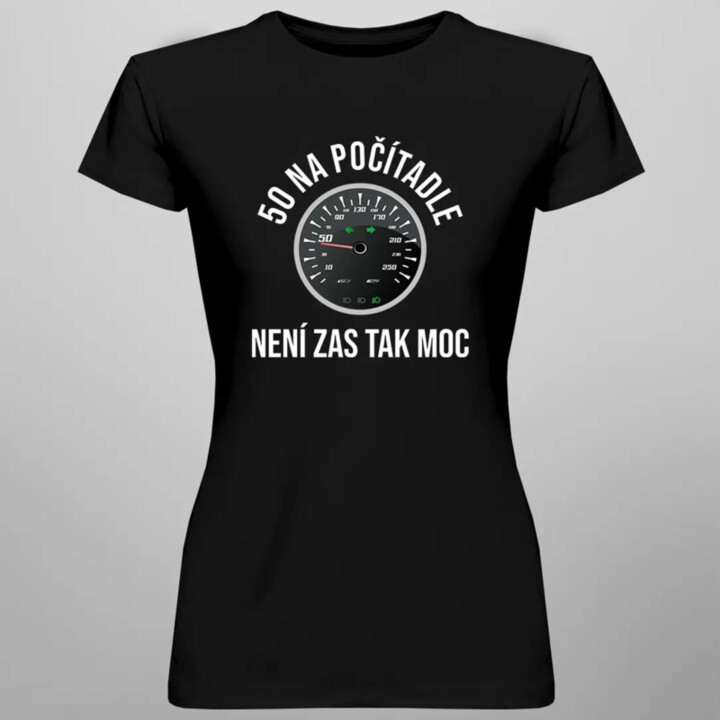 50 na počítadle není zas tak moc - dámské tričko s potiskem