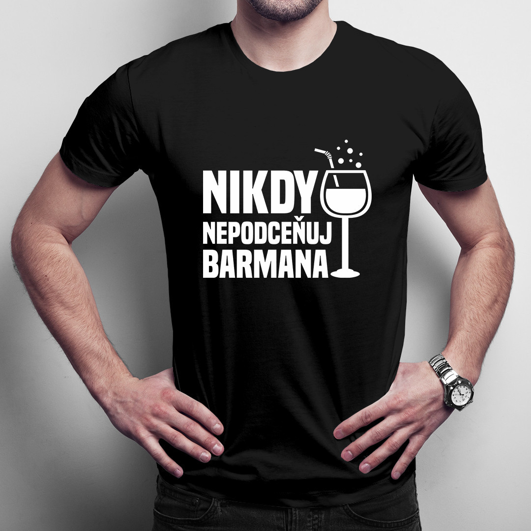 Nikdy nepodceňuj barmana - pánské tričko s potiskem