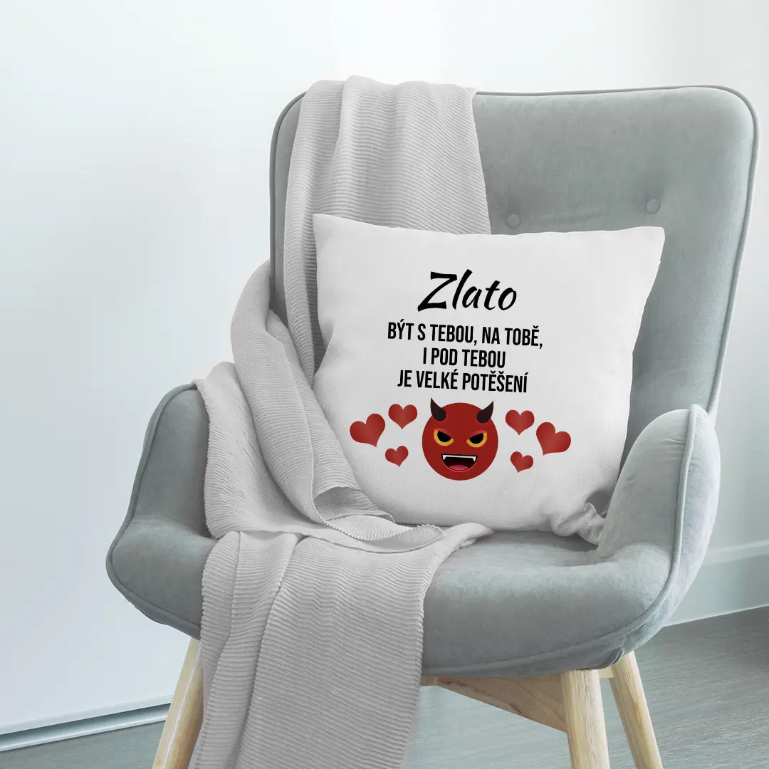 Zlato, být s tebou, na tobě, i pod tebou je velké potěšení - polštář s potiskem