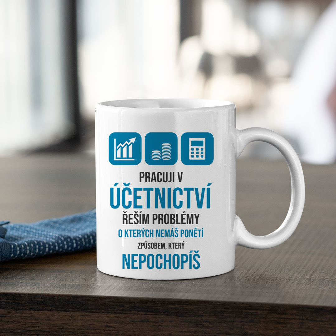 Pracuji v účetnictví - řeším problémy - hrnek
