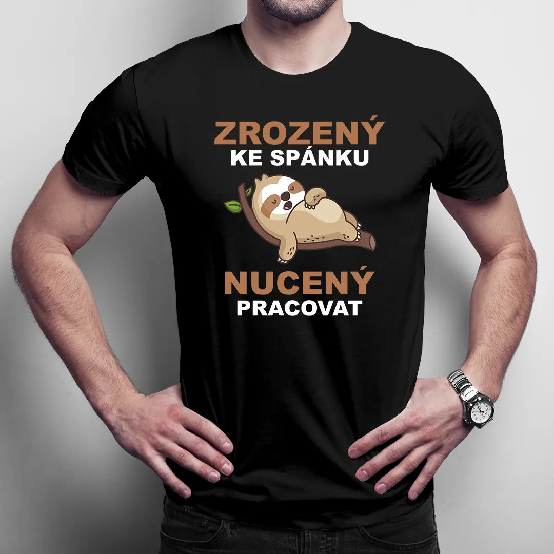 Zrozený ke spánku, nucený pracovat - pánské tričko s potiskem
