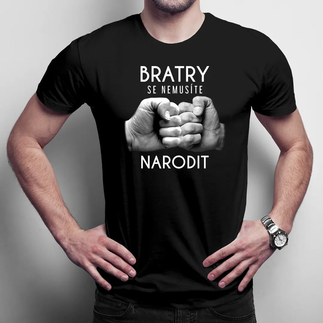 Bratry se nemusíte narodit - vtipné pánské tričko s potiskem
