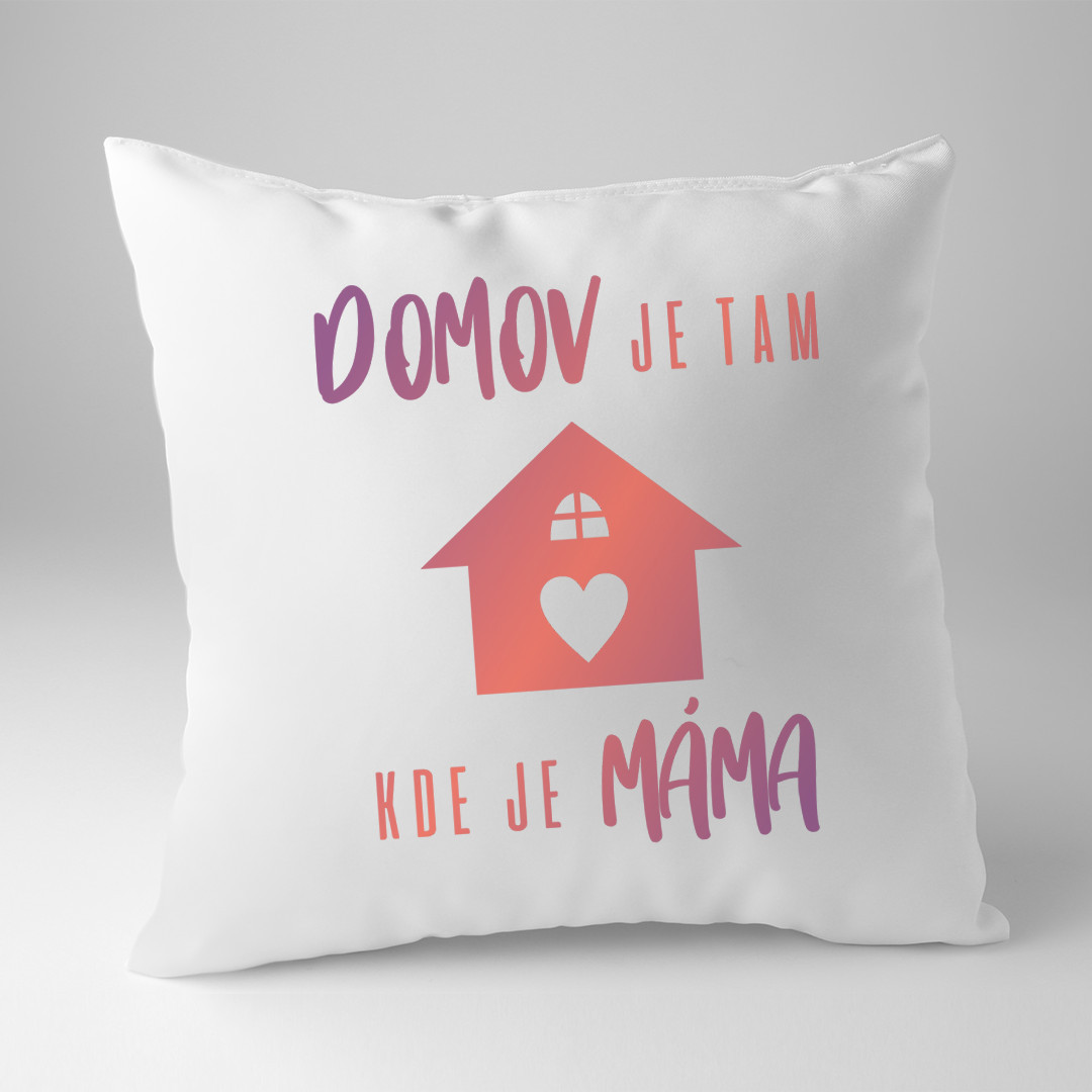 Domov je tam, kde je máma   - polštář