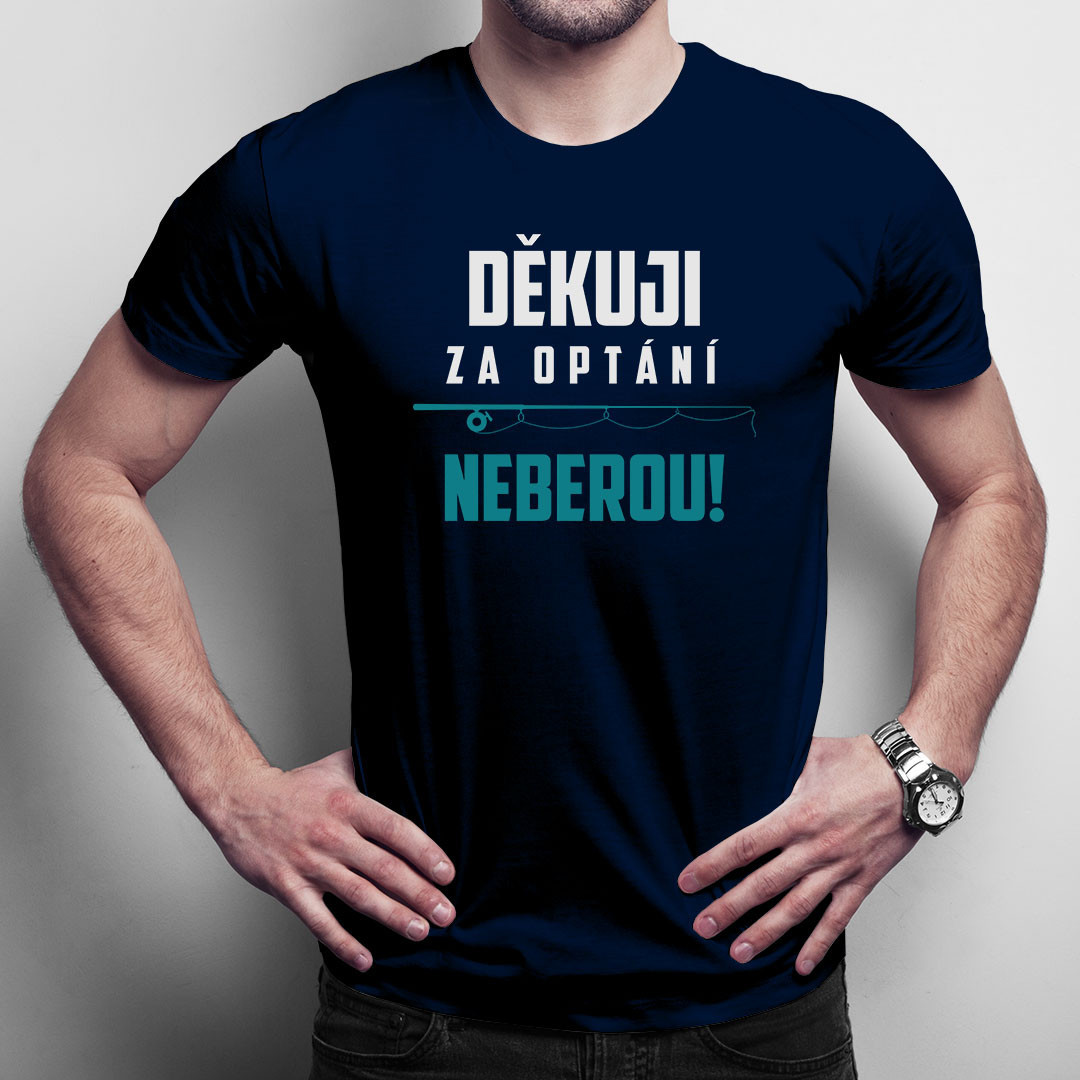 Děkuji za optání, neberou - pánská trička s potiskem