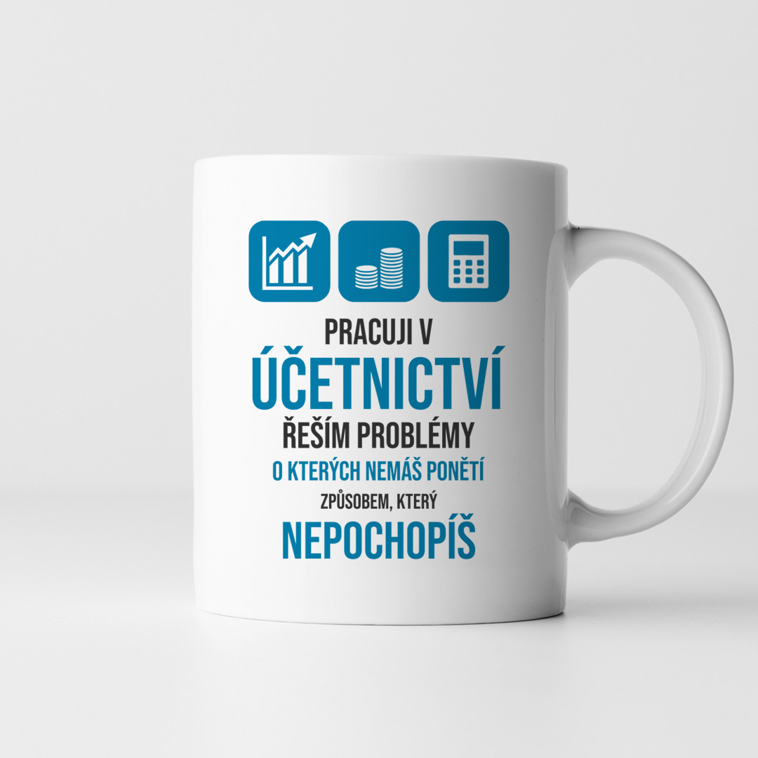 Pracuji v účetnictví - řeším problémy - hrnek