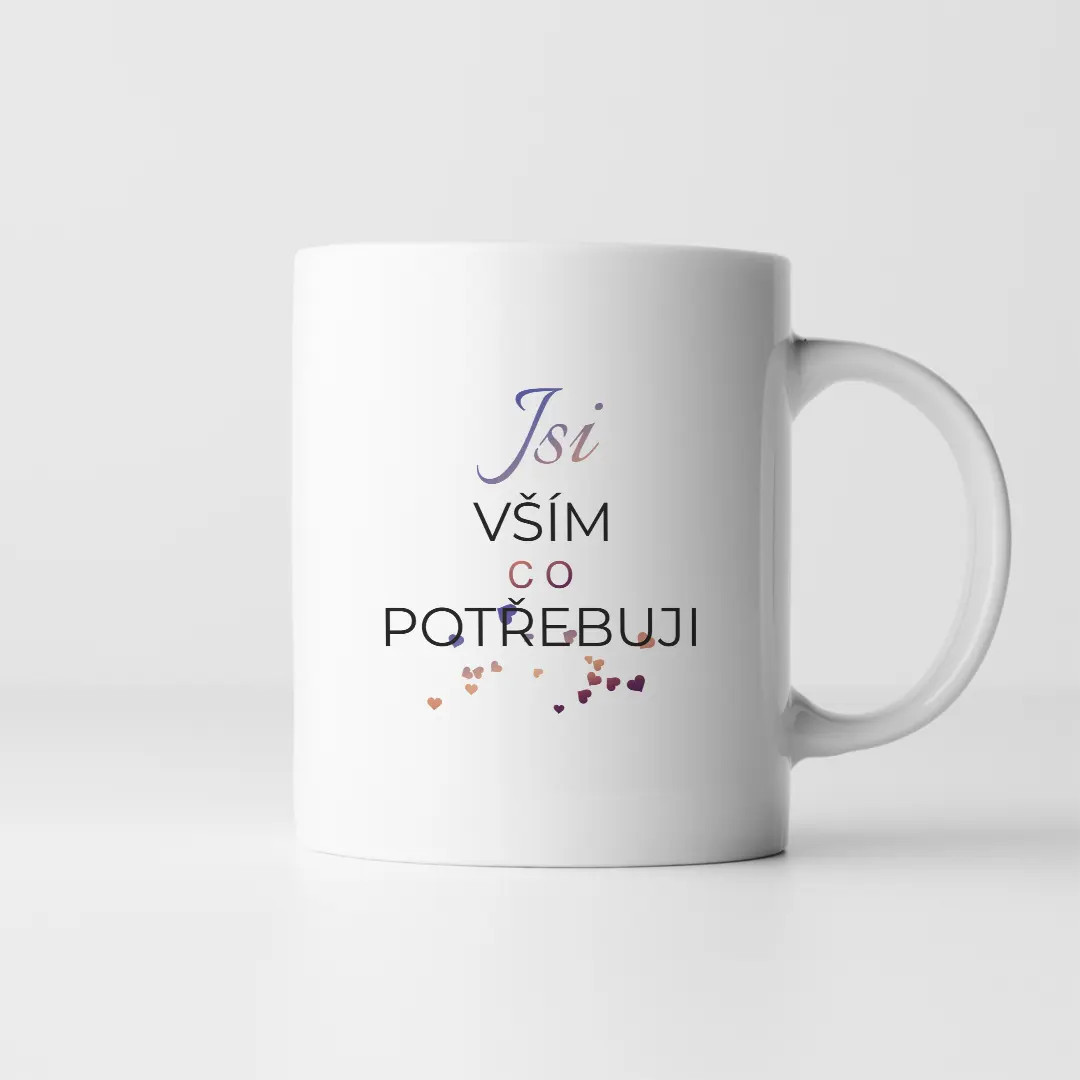 Jsi vším, co potřebuji - hrnek s potiskem