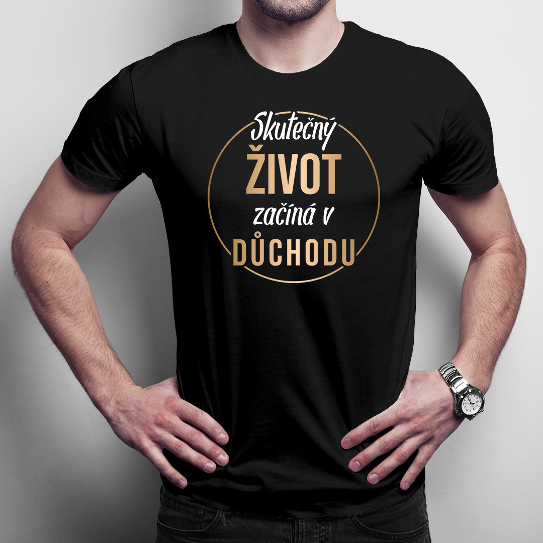 Skutečný život začíná v důchodu - pánské tričko s potiskem