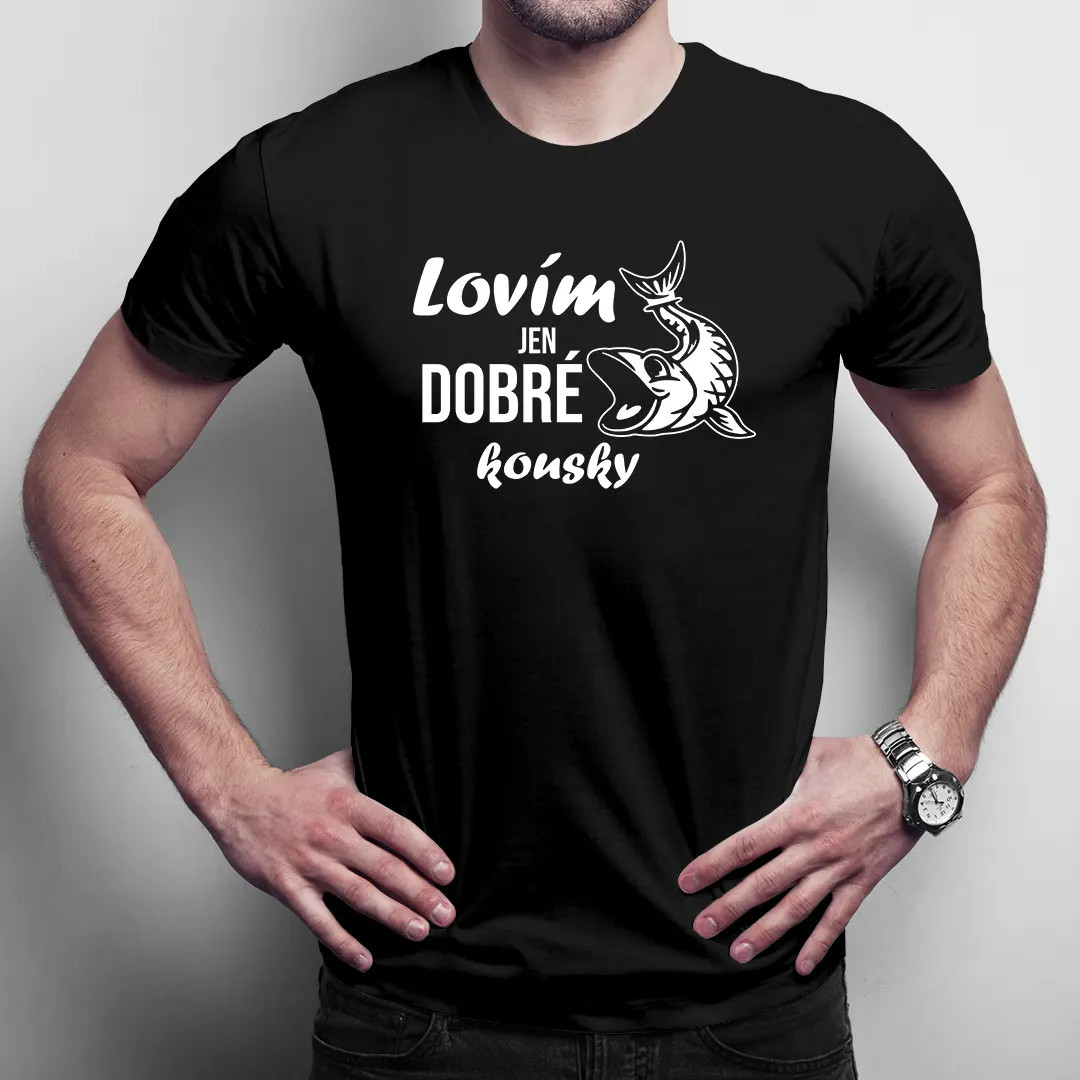 Lovím jen dobré kousky - pánské tričko s potiskem
