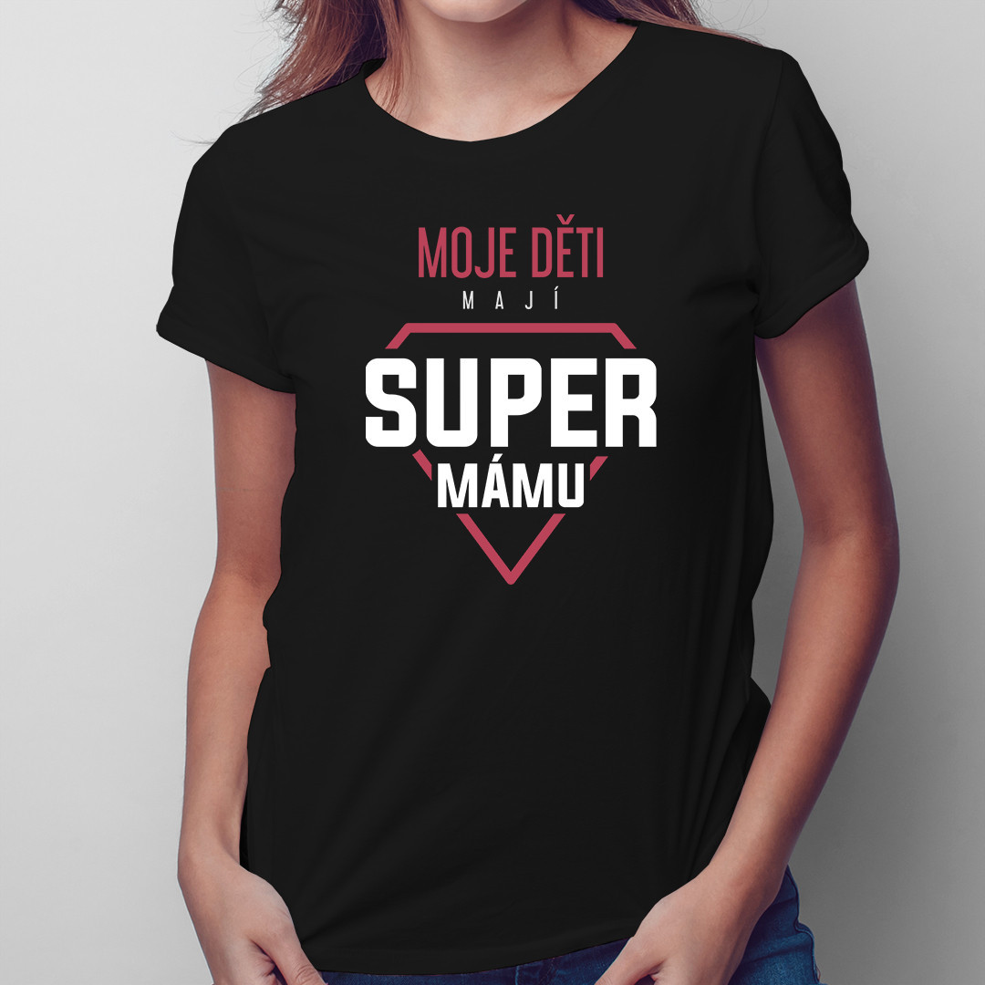 Moje děti mají super mámu - dámské tričko s potiskem